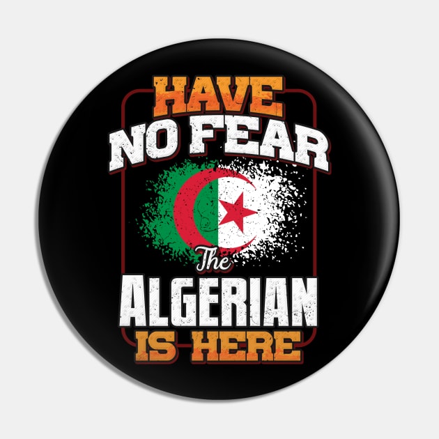 Algerian Flag  Have No Fear The Algerian Is Here - Gift for Algerian From Algeria Pin by Country Flags