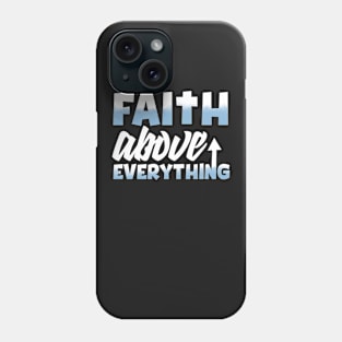 Faith Above Everything Phone Case