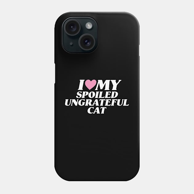 I Love My Spoiled, Ungrateful Cat, Y2K Unisex T-Shirt, Funny Cat Mom Lover Shirt, New Kitten Gift, I Heart Phone Case by ILOVEY2K