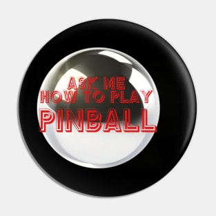 Ask Me How To Play Pinball Pin