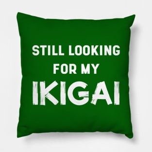Still Looking For My IKIGAI | Life | Quotes | Emerald Green Pillow