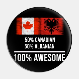 50% Canadian 50% Albanian 100% Awesome - Gift for Albanian Heritage From Albania Pin