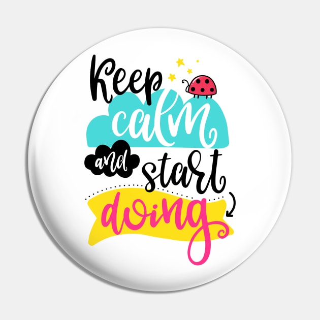 Keep calm and start doing Pin by ByVili