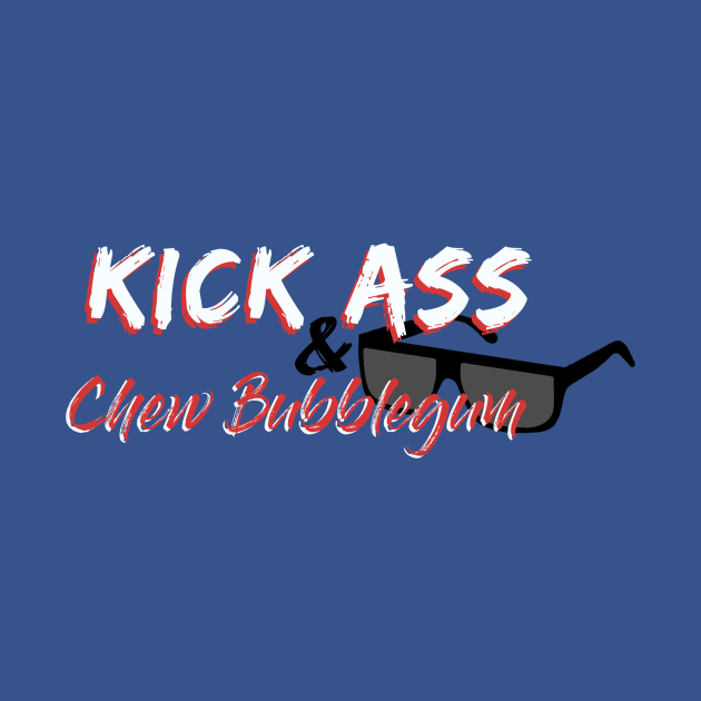 Kick Ass & Chew Bubblegum by Front Porch Creative 