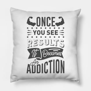 Once You See Results It becomes an addiction Pillow