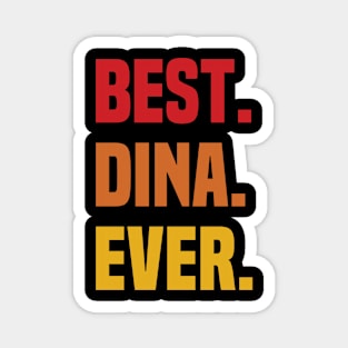 BEST DINA EVER ,DINA NAME Magnet