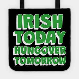 IRISH Today Hungover Tomorrrow - Funny St Patricks Day Quotes Tote
