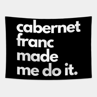 Cabernet Franc Made Me Do It. Tapestry