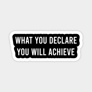 What You Declare You Will Achieve Magnet