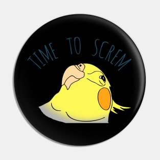 time to screm - cockatiel Pin