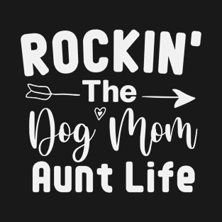 Rockin' The Dog Mom & Aunt Life / Cute Dog Mom Birthday Gift T-Shirt