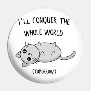 I´ll conquer the whole world tomorrow Cat Gift Pin