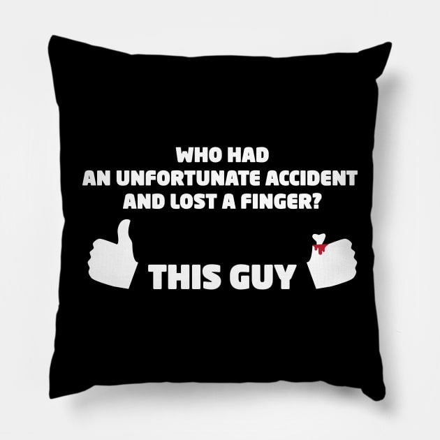 Who Had an Unfortunate Accident and Lost a Finger? This Guy Pillow by Made by Popular Demand