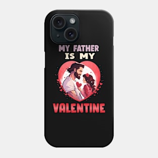 My father is my valentine Phone Case