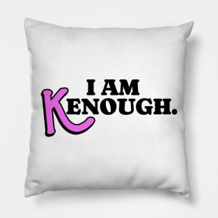 i am kenough Pillow