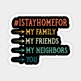 I Stay Home For  My Family  My Friends  My Neighbors  You Magnet