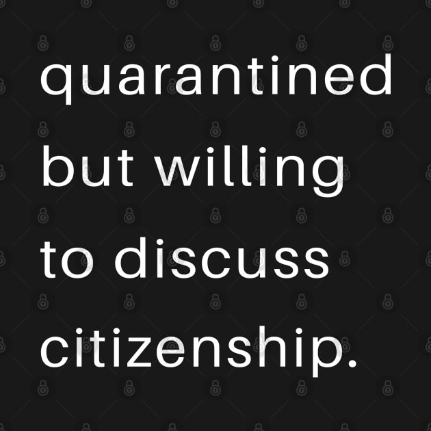 Quarantined But Willing To DIscuss  Citizenship by familycuteycom