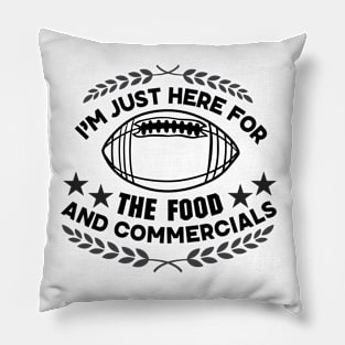 I'm Just Here for The Food and Commercials - Funny Super Bowl Party Saying Gift for Food Lovers Pillow