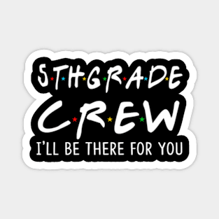 5Th Grade Crew Ill Be There For You Back To School Magnet