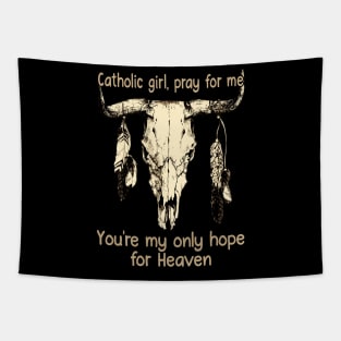 Catholic Girl, Pray For Me You're My Only Hope For Heaven Bull Quotes Feathers Tapestry