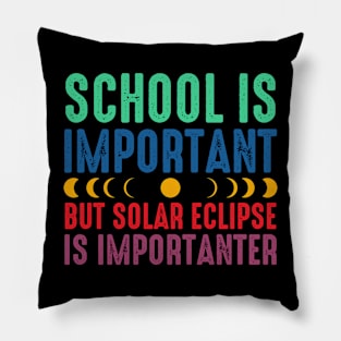 School Is Important But Solar Eclipse Is Importanter Pillow