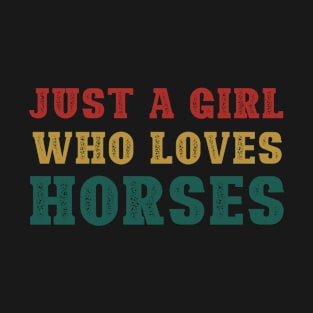 Just a girl who loves Horses T-Shirt