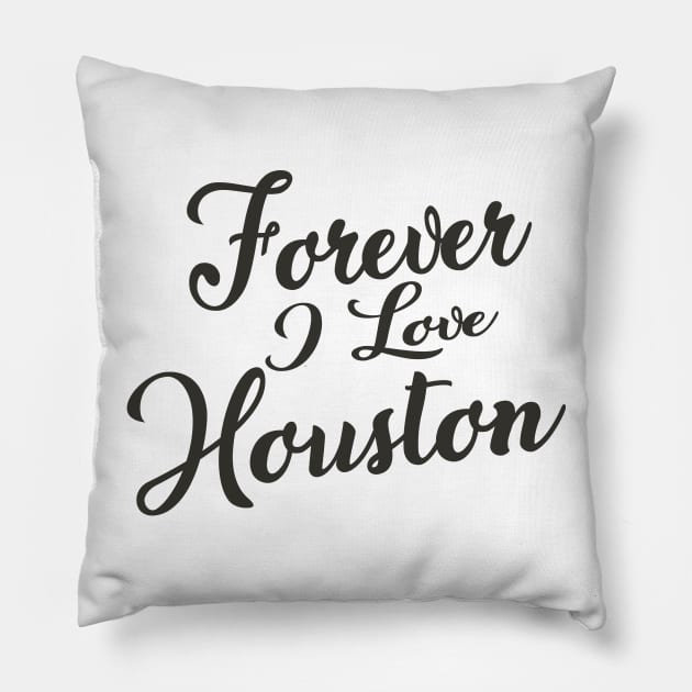 Forever i love Houston Pillow by unremarkable