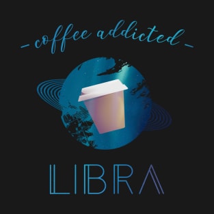 Coffee Lover Libra Addict Cancer Horoscope Zodiac T-Shirt