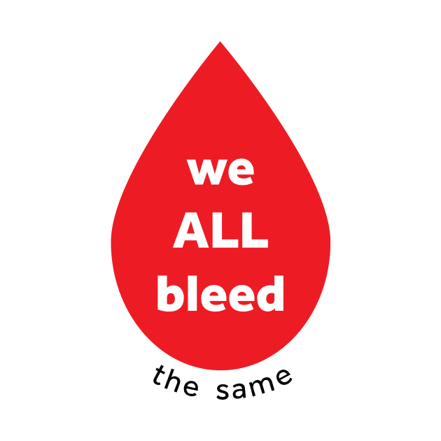 we ALL bleed the same by dottielamb