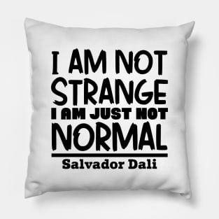 I'm not strange, I'm just not normal Pillow