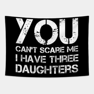 You Can't Scare Me I Have Three Daughters Funny Dad Joke Tapestry