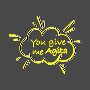 You give me agita T-Shirt