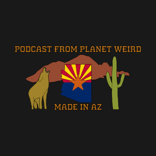 Made in AZ by PlanetWeirdPod