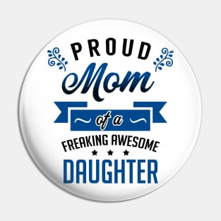 Proud Mom of a Freaking Awesome Daughter Pin