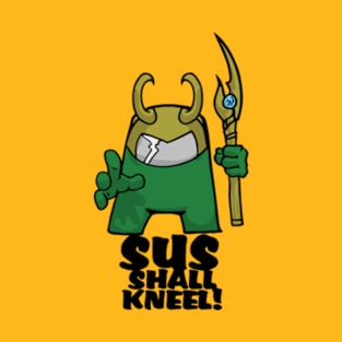 The Sus Shall Kneel T-Shirt