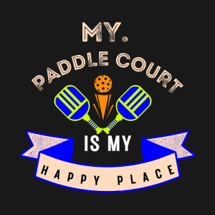 My paddle court is my happy place T-Shirt