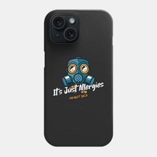 It's Just Allergies!  I'm Not Sick! Phone Case