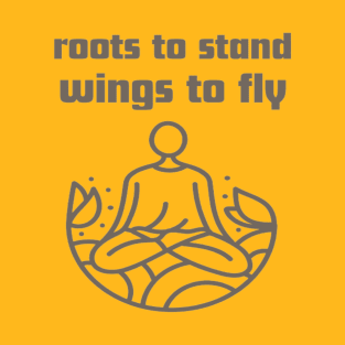 Roots to stand wings to fly. T-Shirt