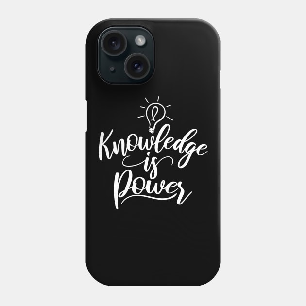'Knowledge Is Power' Education Shirt Phone Case by ourwackyhome