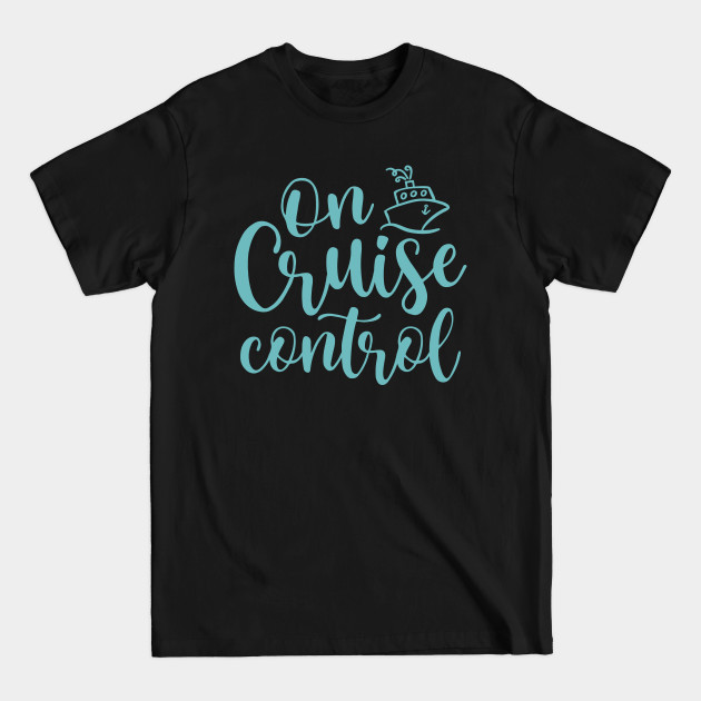 On Cruise Control Beach Vacation Funny - Cruise Vacation Gift - T-Shirt