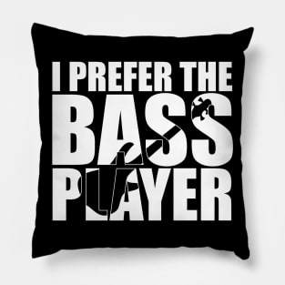 Funny I PREFER THE BASS PLAYER T Shirt design cute gift Pillow