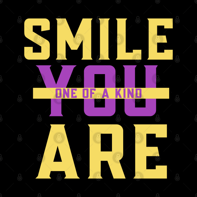 Smile you are one of a kind by Abstract Designs