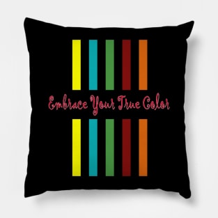 Emnrace your true color Pillow