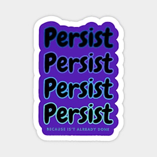 Persist. Magnet