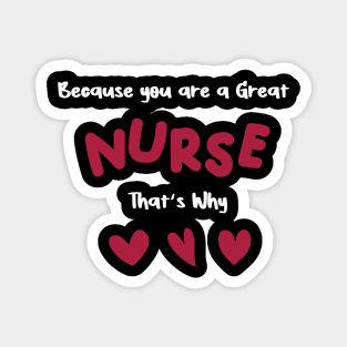 Because you are a great nurse that's why Magnet