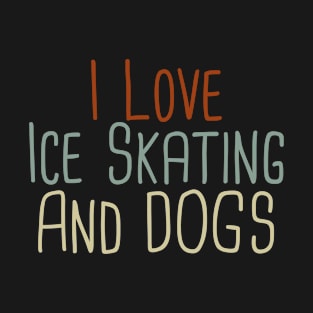 I Love Ice Skating And Dogs /Skater Player Gift Dog Lovers T-Shirt