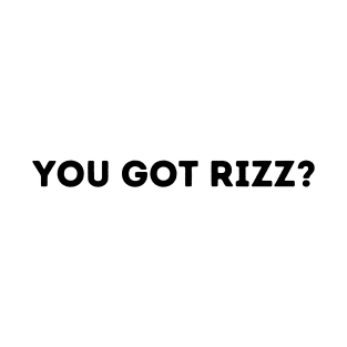 you got rizz? funny rizz meme saying T-Shirt