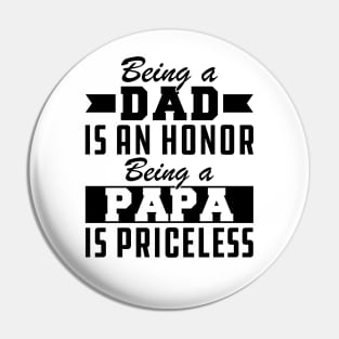 Dad - Being a Dad is an Honor Being Papa is priceless Pin