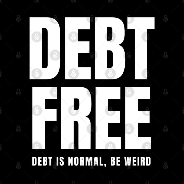 Debt Free Debt is Normal Be Weird by MalibuSun