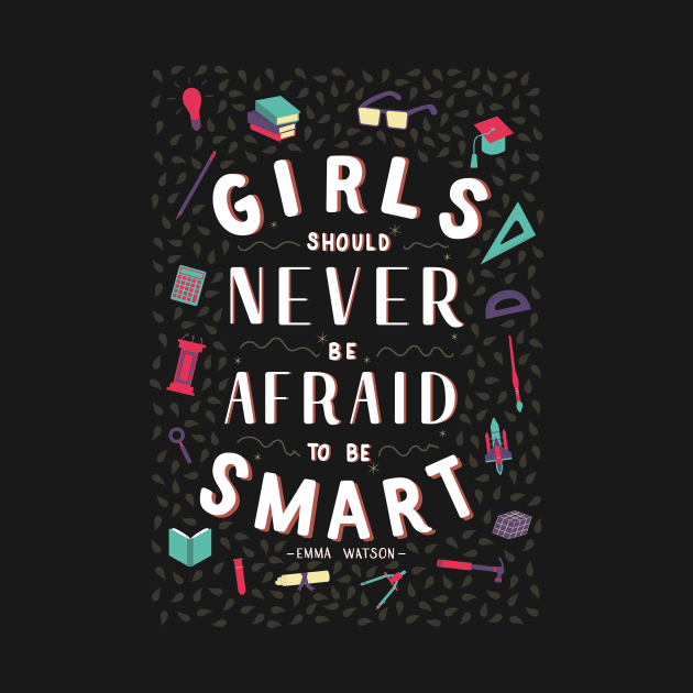 Girls should never be afraid to be smart by rayanealvim